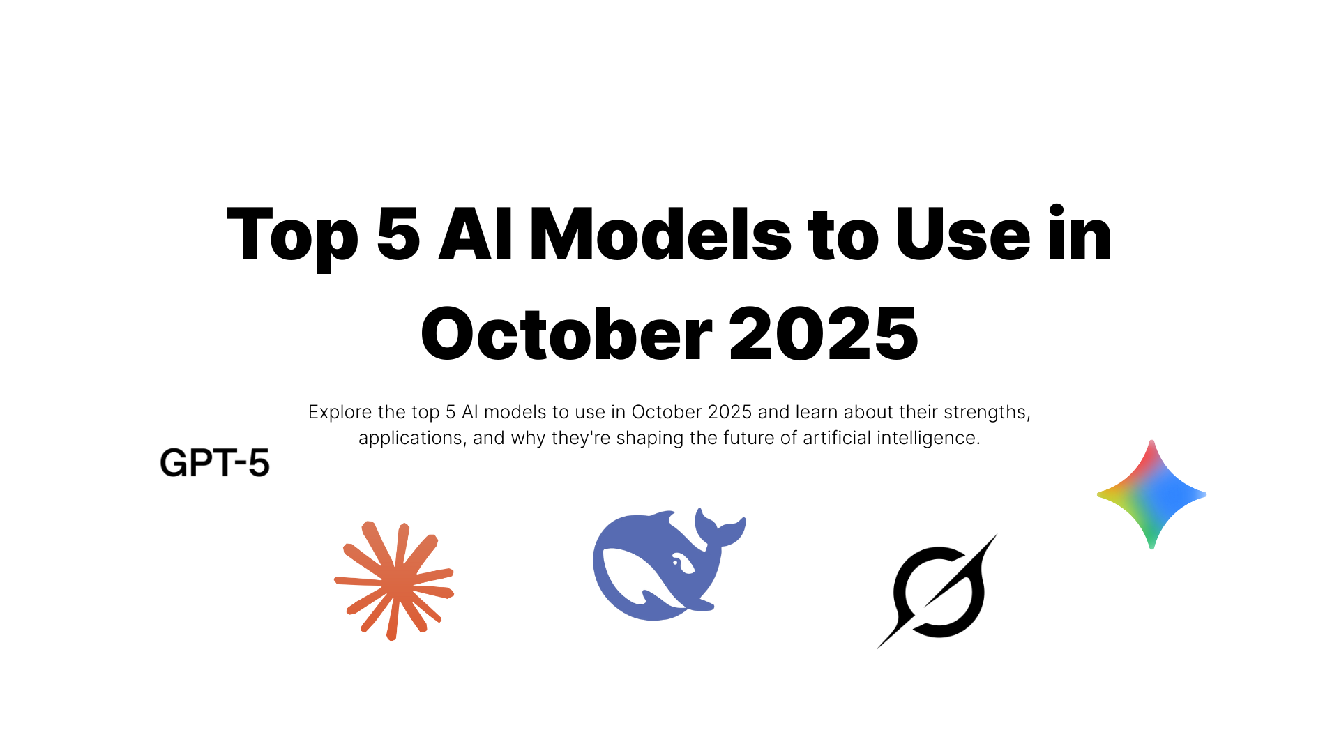Discover the top 5 AI models to use in October 2025 and learn about their strengths, applications, and why they're shaping the future of artificial intelligence field.